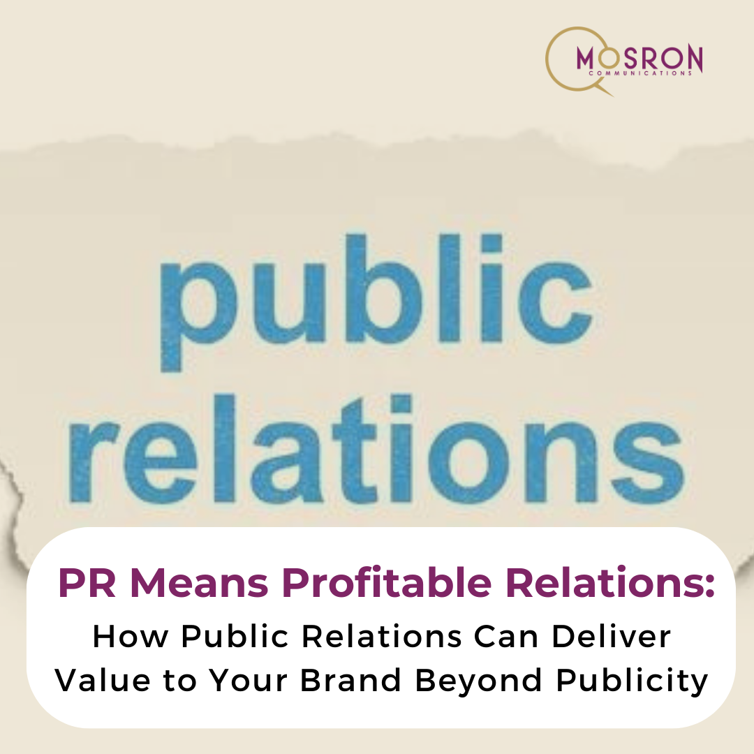 PR Means Profitable Relations: How Public Relations Can Deliver Value to Your Brand Beyond Publicity